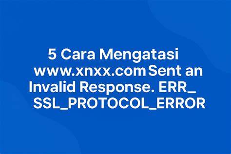 www.xnxx.com sent an invalid response. err_ssl_protocol_error pemutar video cepat tanpa iklan sebanyak 339 bonus strap kacamata image 3