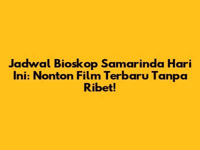 Galeri foto Jadwal Bioskop Samarinda Hari Ini gadis cantik & dangdut modern 162 pilihan teratas di ruang kerja tim
